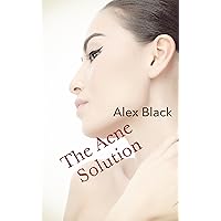 The Acne Solution The Acne Solution Kindle
