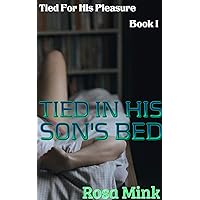 Tied in His Son's Bed (Tied for His Pleasure Book 9) Tied in His Son's Bed (Tied for His Pleasure Book 9) Kindle