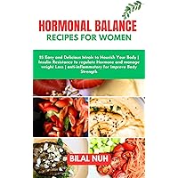 HORMONAL BALANCE RECIPES FOR WOMEN: 25 Easy and Delicious Meals to Nourish Your Body | Insulin Resistance to regulate Hormone and manage weight Loss | anti-inflammatory for Improve Body Strength HORMONAL BALANCE RECIPES FOR WOMEN: 25 Easy and Delicious Meals to Nourish Your Body | Insulin Resistance to regulate Hormone and manage weight Loss | anti-inflammatory for Improve Body Strength Kindle Paperback