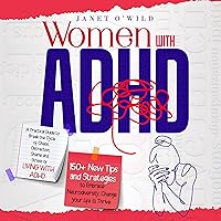 Women with ADHD: A Practical Guide to Break the Cycle of Chaos, Distraction, Shame and Stress of Living with ADHD. 150+ New Tips and Strategies to Embrace Neurodiversity, Change your Life & Thrive Women with ADHD: A Practical Guide to Break the Cycle of Chaos, Distraction, Shame and Stress of Living with ADHD. 150+ New Tips and Strategies to Embrace Neurodiversity, Change your Life & Thrive Audible Audiobook Kindle Hardcover Paperback