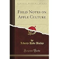 Field Notes on Apple Culture (Classic Reprint) Field Notes on Apple Culture (Classic Reprint) Paperback Hardcover