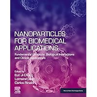 Nanoparticles for Biomedical Applications: Fundamental Concepts, Biological Interactions and Clinical Applications (Micro and Nano Technologies) Nanoparticles for Biomedical Applications: Fundamental Concepts, Biological Interactions and Clinical Applications (Micro and Nano Technologies) Kindle Paperback