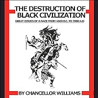 Destruction of Black Civilization: Great Issues of a Race from 4500 B.C. to 2000 A.D. Destruction of Black Civilization: Great Issues of a Race from 4500 B.C. to 2000 A.D. Audible Audiobook Paperback Kindle Hardcover
