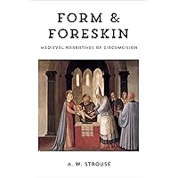 Form & Foreskin: Medieval Narratives of Circumsion Form & Foreskin: Medieval Narratives of Circumsion Kindle Hardcover Paperback