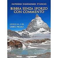 Bibbia senza sforzo con commento - Genesi (cc. 1-50) - Libro primo (Italian Edition) Bibbia senza sforzo con commento - Genesi (cc. 1-50) - Libro primo (Italian Edition) Kindle