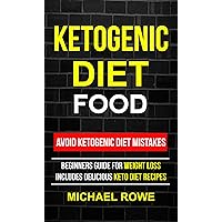 Ketogenic Diet Food: Avoid Ketogenic Diet Mistakes: Beginners Guide For Weight Loss: Includes Delicious Ketogenic Diet Recipes Ketogenic Diet Food: Avoid Ketogenic Diet Mistakes: Beginners Guide For Weight Loss: Includes Delicious Ketogenic Diet Recipes Kindle Paperback