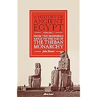 A History of Ancient Egypt, Volume 3: From the Shepherd Kings to the End of the Theban Monarchy (3) (History of Ancient Egypt, 3) A History of Ancient Egypt, Volume 3: From the Shepherd Kings to the End of the Theban Monarchy (3) (History of Ancient Egypt, 3) Hardcover Kindle Paperback