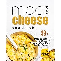 Mac and Cheese Cookbook: 49+ Delicious Mac & Cheese Recipes You Can Try Out Today! Mac and Cheese Cookbook: 49+ Delicious Mac & Cheese Recipes You Can Try Out Today! Kindle Hardcover Paperback