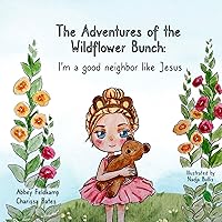 The Adventures of the Wildflower Bunch: I'm a good neighbor like Jesus The Adventures of the Wildflower Bunch: I'm a good neighbor like Jesus Kindle Paperback
