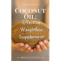 Coconut Oil: Effective Weight Loss Supplement (Coconut Oil Miracle, Cures, For Beginners, and Weight Loss Book 3)