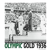 Olympic Gold 1936: How the Image of Jesse Owens Crushed Hitler's Evil Myth (Captured History Sports) Olympic Gold 1936: How the Image of Jesse Owens Crushed Hitler's Evil Myth (Captured History Sports) Paperback Kindle Audible Audiobook Library Binding