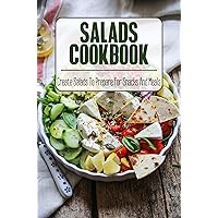 Salads Cookbook: Create Salads To Prepare For Snacks And Meals