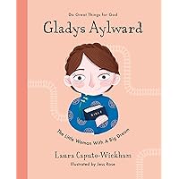 Gladys Aylward: The Little Woman With a Big Dream (Inspiring illustrated Children's biography of Christian female missionary in China. Beautiful, hardback gift for kids 4-7.) (Do Great Things for God)