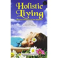 Holistic Living: Liberating and Interacting the Total Personality Holistic Living: Liberating and Interacting the Total Personality Paperback