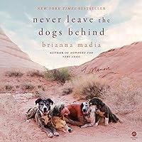 Never Leave the Dogs Behind: A Memoir Never Leave the Dogs Behind: A Memoir Audible Audiobook Hardcover Kindle Audio CD