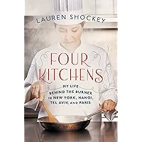 Four Kitchens: My Life Behind the Burner in New York, Hanoi, Tel Aviv, and Paris Four Kitchens: My Life Behind the Burner in New York, Hanoi, Tel Aviv, and Paris Kindle Hardcover