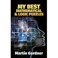 My Best Mathematical and Logic Puzzles (Dover Recreational Math) (Dover Puzzle Books: Math Puzzles) My Best Mathematical and Logic Puzzles (Dover Recreational Math) (Dover Puzzle Books: Math Puzzles) Paperback Kindle