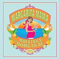 Margarita Mama: Mocktails for Moms-to-Be Margarita Mama: Mocktails for Moms-to-Be Kindle Hardcover