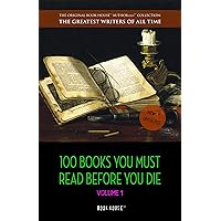 100 Books You Must Read Before You Die - volume 1 [newly updated] [Pride and Prejudice; Jane Eyre; Wuthering Heights; Tarzan of the Apes; The Count of ... (The Greatest Writers of All Time) 100 Books You Must Read Before You Die - volume 1 [newly updated] [Pride and Prejudice; Jane Eyre; Wuthering Heights; Tarzan of the Apes; The Count of ... (The Greatest Writers of All Time) Kindle