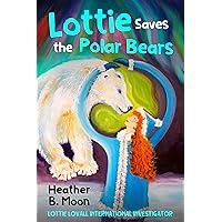Lottie Saves the Polar Bears: Lottie Lovall: International Investigator
