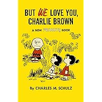 But We Love You, Charlie Brown: A New Peanuts Book But We Love You, Charlie Brown: A New Peanuts Book Paperback Hardcover Mass Market Paperback