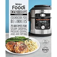 Ninja Foodi XL Pressure Cooker Steam Fryer with SmartLid Cookbook for Beginners: 75 Recipes for Steam Crisping, Pressure Cooking, and Air Frying (Ninja Cookbooks) Ninja Foodi XL Pressure Cooker Steam Fryer with SmartLid Cookbook for Beginners: 75 Recipes for Steam Crisping, Pressure Cooking, and Air Frying (Ninja Cookbooks) Paperback Kindle