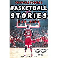 Inspirational Basketball Stories for Kids: Lessons for Young Readers in Resilience, Mental Toughness, and Building a Growth Mindset, from the Sport's Greatest Athletes. Perfect for Boys Aged 8-13. Inspirational Basketball Stories for Kids: Lessons for Young Readers in Resilience, Mental Toughness, and Building a Growth Mindset, from the Sport's Greatest Athletes. Perfect for Boys Aged 8-13. Kindle Paperback Hardcover
