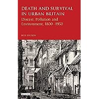 Death and Survival in Urban Britain: Disease, Pollution and Environment, 1800-1950 Death and Survival in Urban Britain: Disease, Pollution and Environment, 1800-1950 Kindle Hardcover Paperback