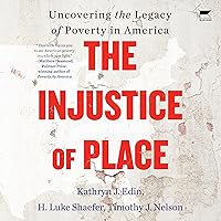 The Injustice of Place: Uncovering the Legacy of Poverty in America The Injustice of Place: Uncovering the Legacy of Poverty in America Hardcover Audible Audiobook Kindle Paperback Audio CD