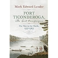 Fort Ticonderoga, The Last Campaigns: The War in the North, 1777–1783 Fort Ticonderoga, The Last Campaigns: The War in the North, 1777–1783 Hardcover Kindle Audible Audiobook Audio CD