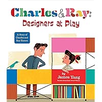 Charles & Ray: Designers at Play: A Story of Charles and Ray Eames Charles & Ray: Designers at Play: A Story of Charles and Ray Eames Hardcover Kindle