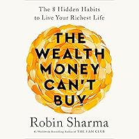 The Wealth Money Can't Buy: The 8 Hidden Habits to Live Your Richest Life The Wealth Money Can't Buy: The 8 Hidden Habits to Live Your Richest Life Hardcover Audible Audiobook Kindle Paperback