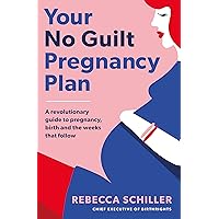 Your No Guilt Pregnancy Plan: A revolutionary guide to pregnancy, birth and the weeks that follow Your No Guilt Pregnancy Plan: A revolutionary guide to pregnancy, birth and the weeks that follow Kindle Audible Audiobook Paperback