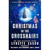 Christmas in the Crosshairs: An Elite Guardians Christmas Anthology (Elite Guardians Collection Book 4) Christmas in the Crosshairs: An Elite Guardians Christmas Anthology (Elite Guardians Collection Book 4) Kindle Paperback