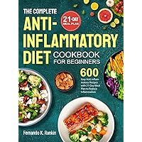 The Complete Anti-Inflammatory Diet Cookbook for Beginners: 600 Easy Anti-inflammatory Recipes with 21-Day Meal Plan to Reduce Inflammation The Complete Anti-Inflammatory Diet Cookbook for Beginners: 600 Easy Anti-inflammatory Recipes with 21-Day Meal Plan to Reduce Inflammation Hardcover Paperback