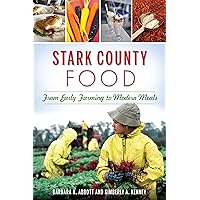 Stark County Food: From Early Farming to Modern Meals (American Palate) Stark County Food: From Early Farming to Modern Meals (American Palate) Paperback Kindle