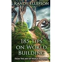185 Tips on World Building (The Art of World Building)