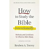 How to Study the Bible Intentionally [Updated Edition]: Methods and Conditions for Effective Bible Study How to Study the Bible Intentionally [Updated Edition]: Methods and Conditions for Effective Bible Study Kindle Paperback Audible Audiobook