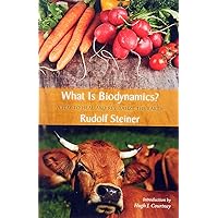 What Is Biodynamics?: A Way to Heal and Revitalize the Earth What Is Biodynamics?: A Way to Heal and Revitalize the Earth Paperback Kindle