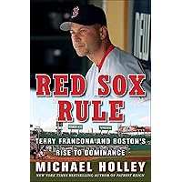 Red Sox Rule: Terry Francona and Boston's Rise to Dominance Red Sox Rule: Terry Francona and Boston's Rise to Dominance Kindle Paperback Hardcover