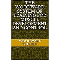 The Woodward System of Training for Muscle Development and Control
