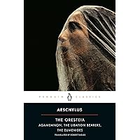 The Oresteia: Agamemnon; The Libation Bearers; The Eumenides The Oresteia: Agamemnon; The Libation Bearers; The Eumenides Paperback Kindle