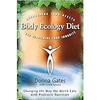 The Body Ecology Diet: Recovering Your Health and Rebuilding Your Immunity The Body Ecology Diet: Recovering Your Health and Rebuilding Your Immunity Kindle Paperback