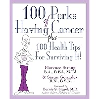100 Perks of Having Cancer: Plus 100 Health Tips for Surviving It! 100 Perks of Having Cancer: Plus 100 Health Tips for Surviving It! Paperback Kindle Hardcover