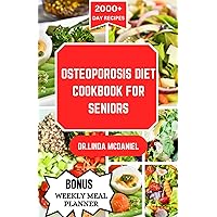 OSTEOPOROSIS DIET COOKBOOK FOR SENIORS: An ultimate nutrition guide for healthy bone and rich calcium for seniors with osteoporosis OSTEOPOROSIS DIET COOKBOOK FOR SENIORS: An ultimate nutrition guide for healthy bone and rich calcium for seniors with osteoporosis Kindle Paperback