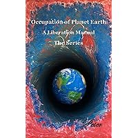 The Occupation of Planet Earth: A Liberation Manual (Peter's Liberation of Planet Earth Book 2) The Occupation of Planet Earth: A Liberation Manual (Peter's Liberation of Planet Earth Book 2) Paperback Kindle