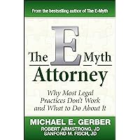 The E-Myth Attorney: Why Most Legal Practices Don't Work and What to Do About It The E-Myth Attorney: Why Most Legal Practices Don't Work and What to Do About It Hardcover Kindle Audible Audiobook Paperback Audio CD