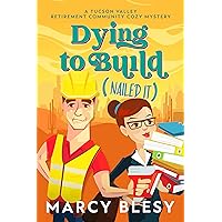 Dying to Build (Nailed It): A Tucson Valley Retirement Community Cozy Mystery (Tucson Valley Retirement Community Cozy Mystery Series Book 4) Dying to Build (Nailed It): A Tucson Valley Retirement Community Cozy Mystery (Tucson Valley Retirement Community Cozy Mystery Series Book 4) Kindle Paperback