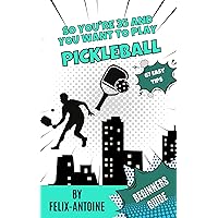 So you're 35 and you want to play Pickleball: 67 Easy tips and Basic to Dominate the Pickleball Court - Because Losing is Not a Good Look at Any Age. (So you're 35 and you want (SY35AYW))
