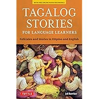 Tagalog Stories for Language Learners: Folktales and Stories in Filipino and English (Free Online Audio) Tagalog Stories for Language Learners: Folktales and Stories in Filipino and English (Free Online Audio) Paperback Kindle